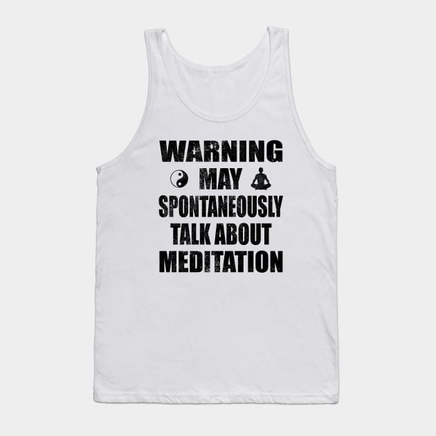 Warning May Spontaneously Talk About Meditation - Yoga and Meditation Funny Gift Tank Top by Zen Cosmos Official